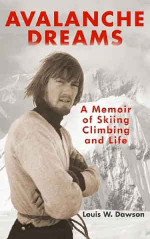 Avalanche Dreams: A Memoir of Skiing, Climbing, and Life