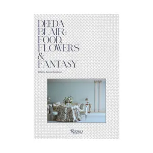 Deeda Blair: Food, Flowers & Fantasy