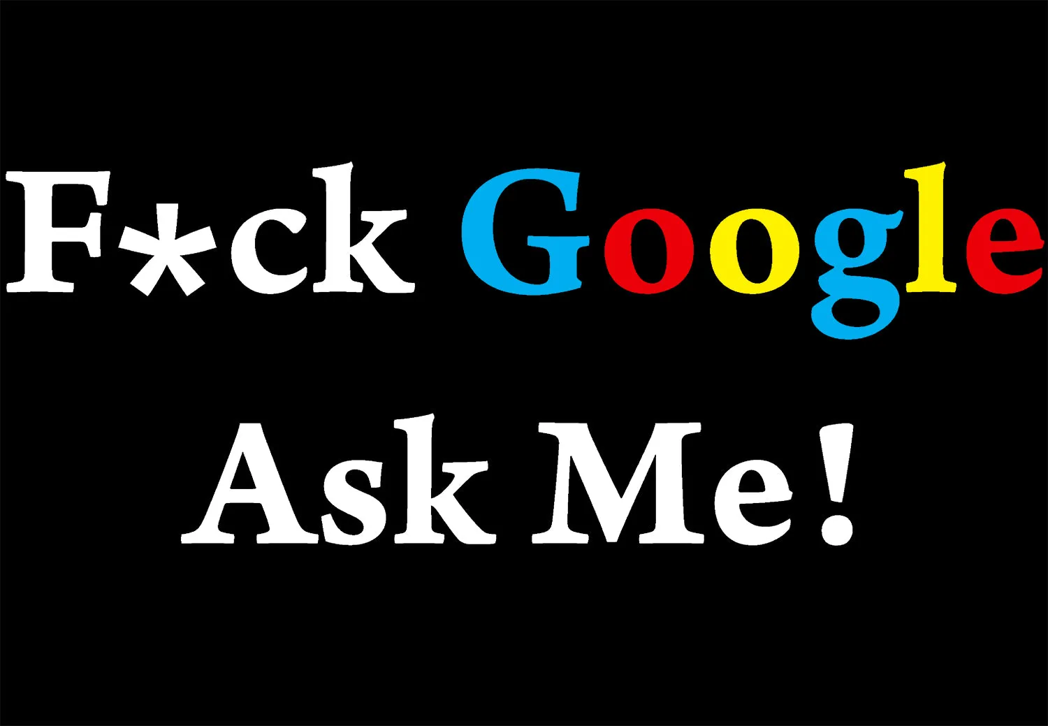 UA Just for Lolz F**k Google Ask Me Men's T-shirt (Black)